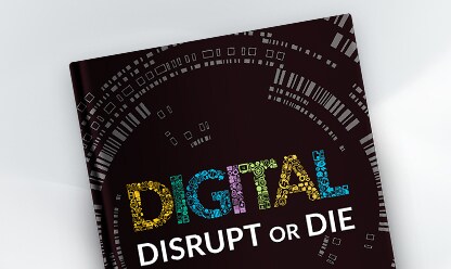 Digital: Disrupt or Die
