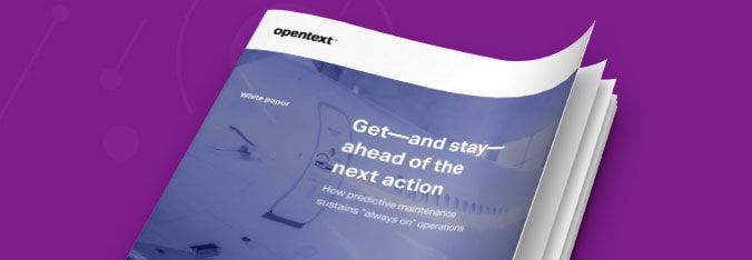 Cover image of the OpenText predictive maintenance white paper, Get—and stay—ahead of the next action